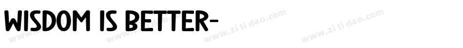 Wisdom is Better字体转换